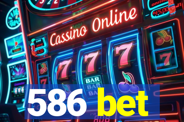 586 bet